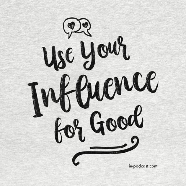 Use Your Influence for Good by fairytalelife